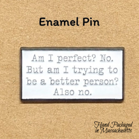 Am I Perfect? Funny Enamel Pin #85 #130