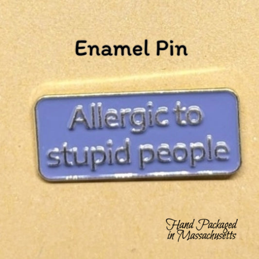 Allergic to stupid people Enamel Pin #83