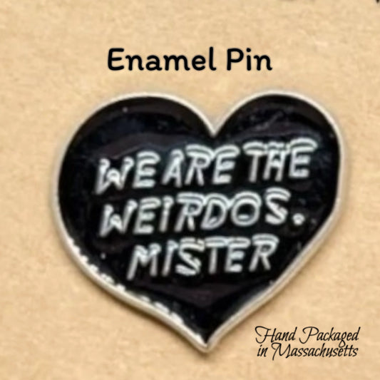 WE ARE THE WEIRDOS. MISTER Enamel Pin #86