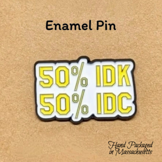 50% IDK 50% IDC Enamel Pin #76-77
