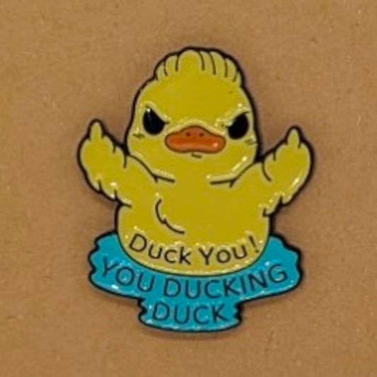 Duck You! You ducking duck. Enamel Pin #1