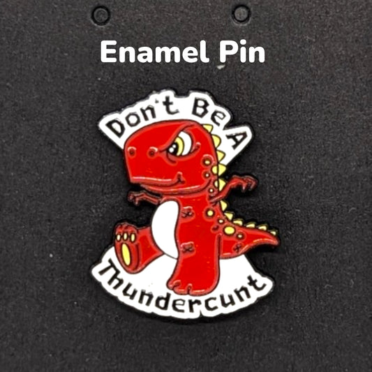 Don't be a thundercunt dinosaur enamel pin #157