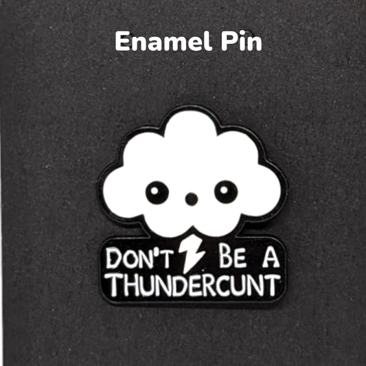 Don't be a Thundercunt Enamel Pin #171