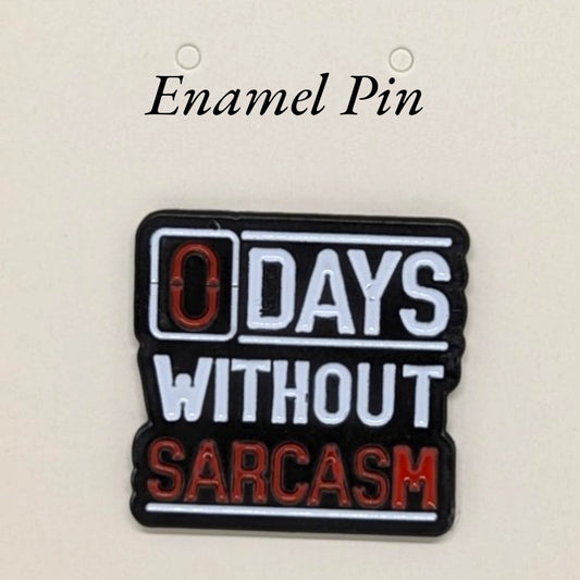 0 days without sarcasm Enamel Pin #177