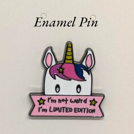 I'm not weird, I'm limited edition. Unicorn Enamel Pin #174